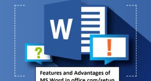 What are the Features and Advantages of MS Word in office.com/setup?