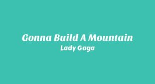 Gonna Build A Mountain Lyrics – Lady Gaga