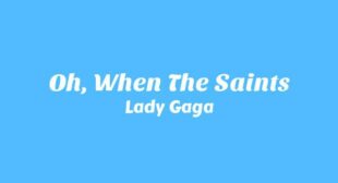 Oh, When The Saints Lyrics – Lady Gaga