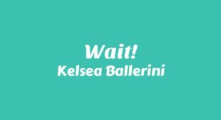 Wait! Lyrics – Kelsea Ballerini