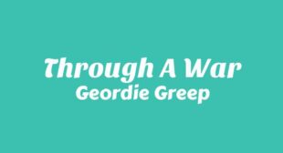 Through a War Lyrics – Geordie Greep